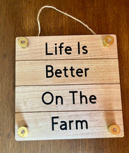 Load image into Gallery viewer, Life Is Better On The Farm Sign
