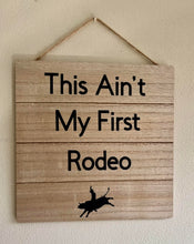 Load image into Gallery viewer, This Ain&#39;t My First Rodeo Sign
