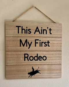 This Ain't My First Rodeo Sign