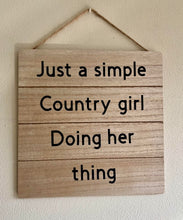 Load image into Gallery viewer, Just A Simple Country Girl Doing Her Thing Sign
