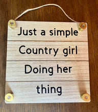 Load image into Gallery viewer, Just A Simple Country Girl Doing Her Thing Sign
