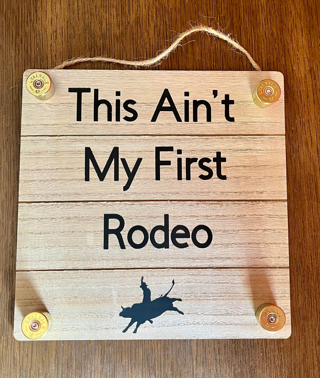 This Ain't My First Rodeo Sign