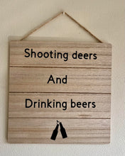 Load image into Gallery viewer, Shooting Deers And Drinking Beers Sign
