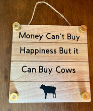 Load image into Gallery viewer, Money Can&#39;t Buy Happiness But It Can Buy Cows
