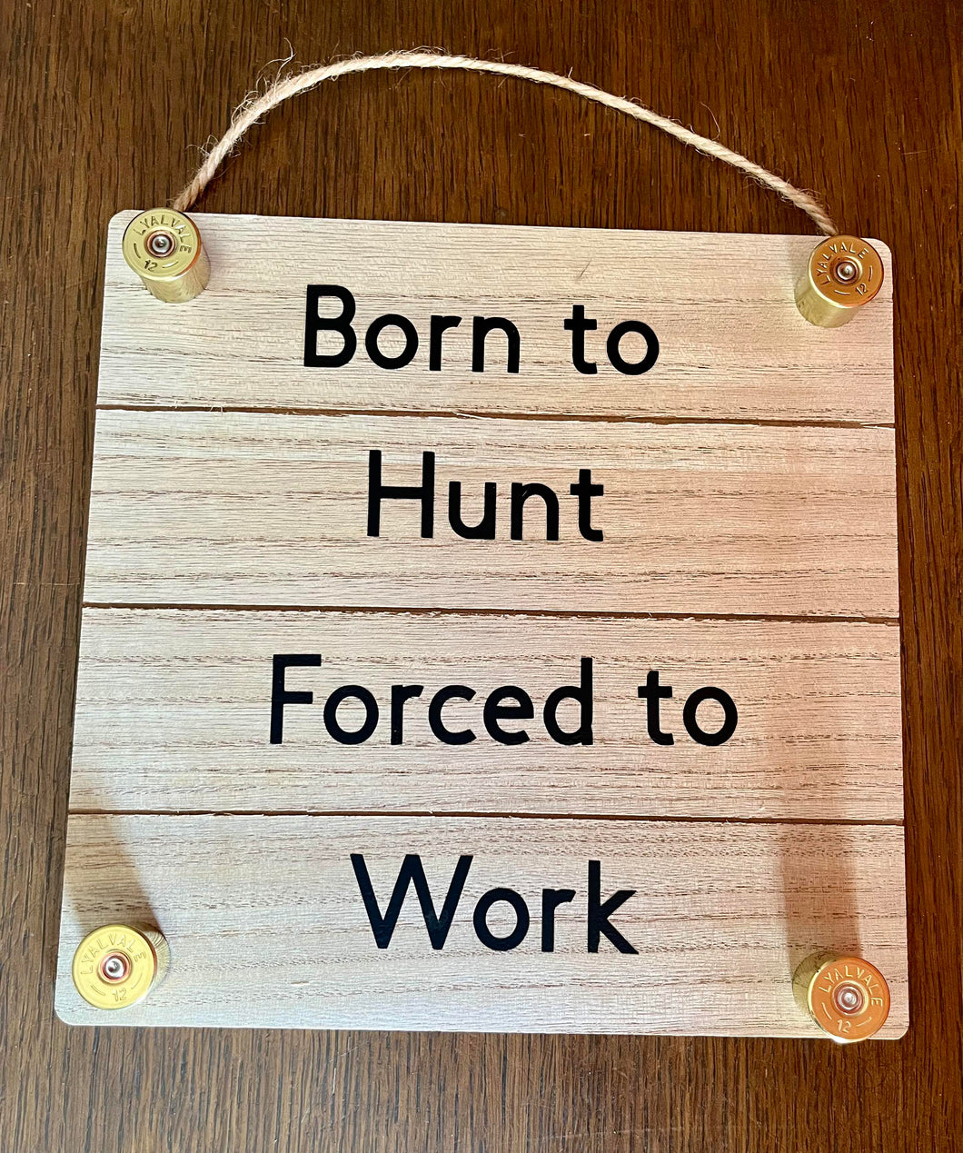 Born To Hunt Forced To Work Sign